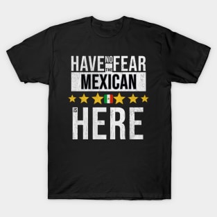 Have No Fear The Mexican Is Here - Gift for Mexican From Mexico T-Shirt